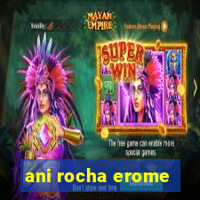 ani rocha erome